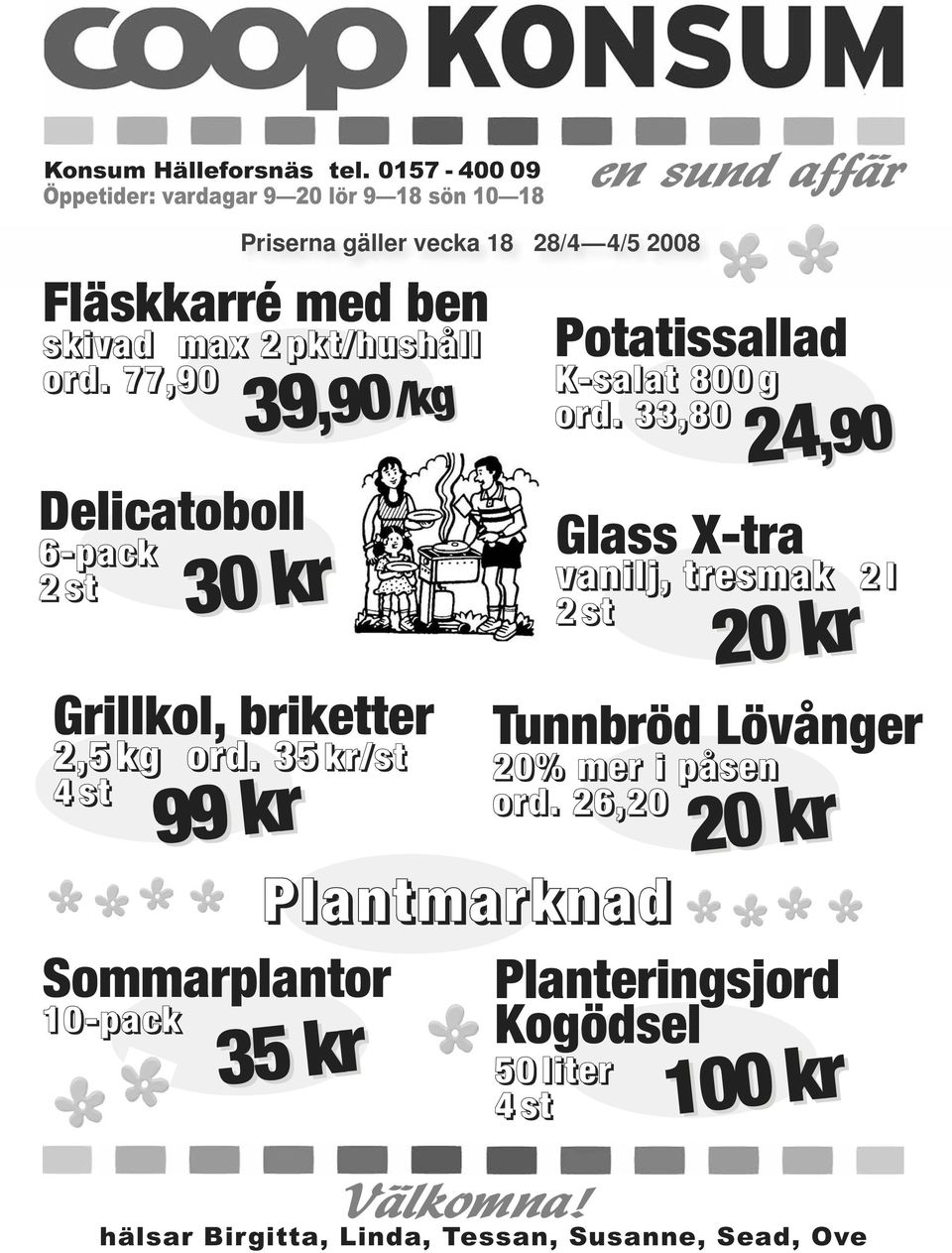 35 kr/st 4 st 39 30 kr 99 kr,90/kg 39,90 Sommarplantor 10-pack Priserna gäller vecka 18 28/4 4/5 2008 35 kr Potatissallad K-salat 800 g ord.