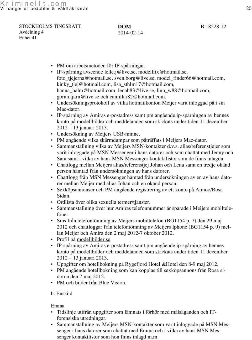 IP-spårning av Amiras e-postadress samt pm angående ip-spårningen av hennes konto på modellbilder och meddelanden som skickats under tiden 11 december 2012 13 januari 2013.