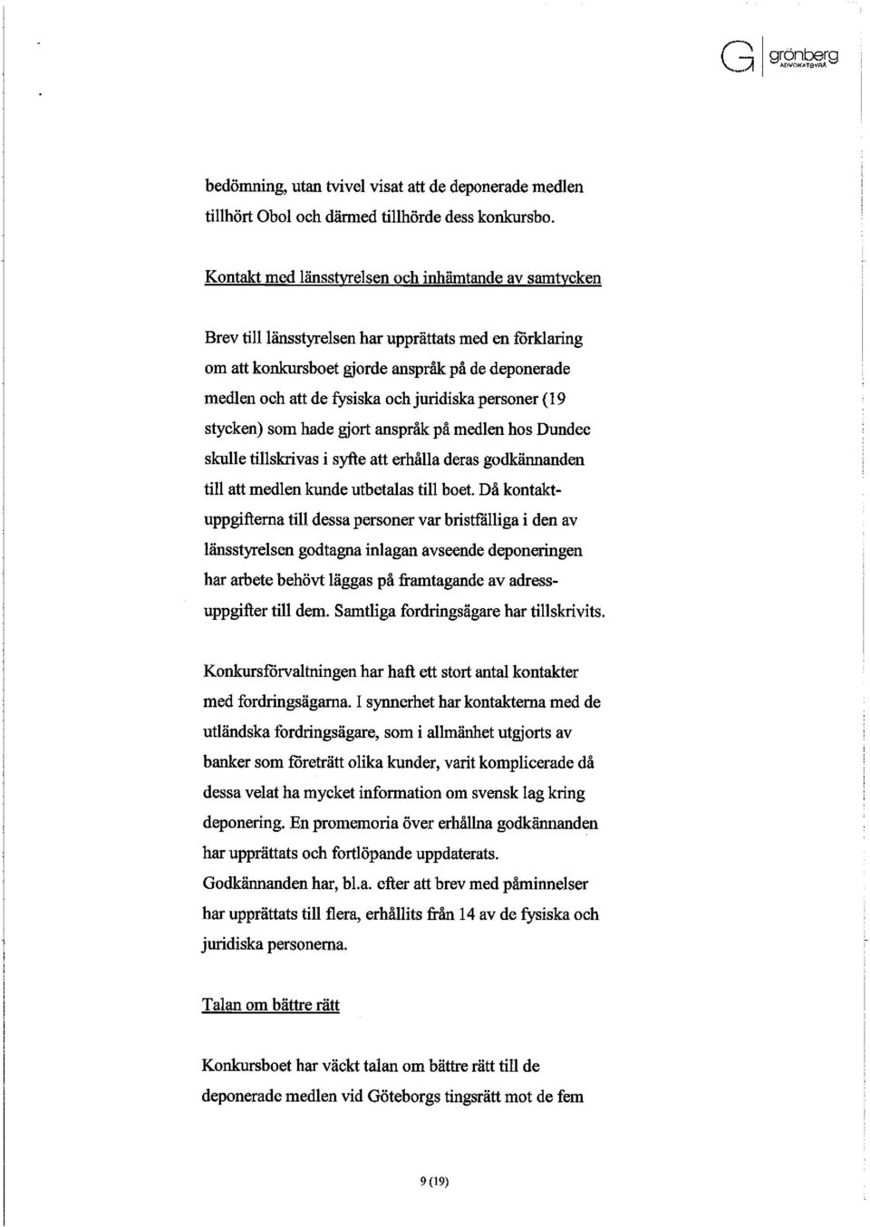 juridiska personer (19 stycken) som hade gjort anspråk på medlen hos Dundee skulle tillskrivas i syfte att erhålla deras godkännanden till att medlen kunde utbetalas till boet.