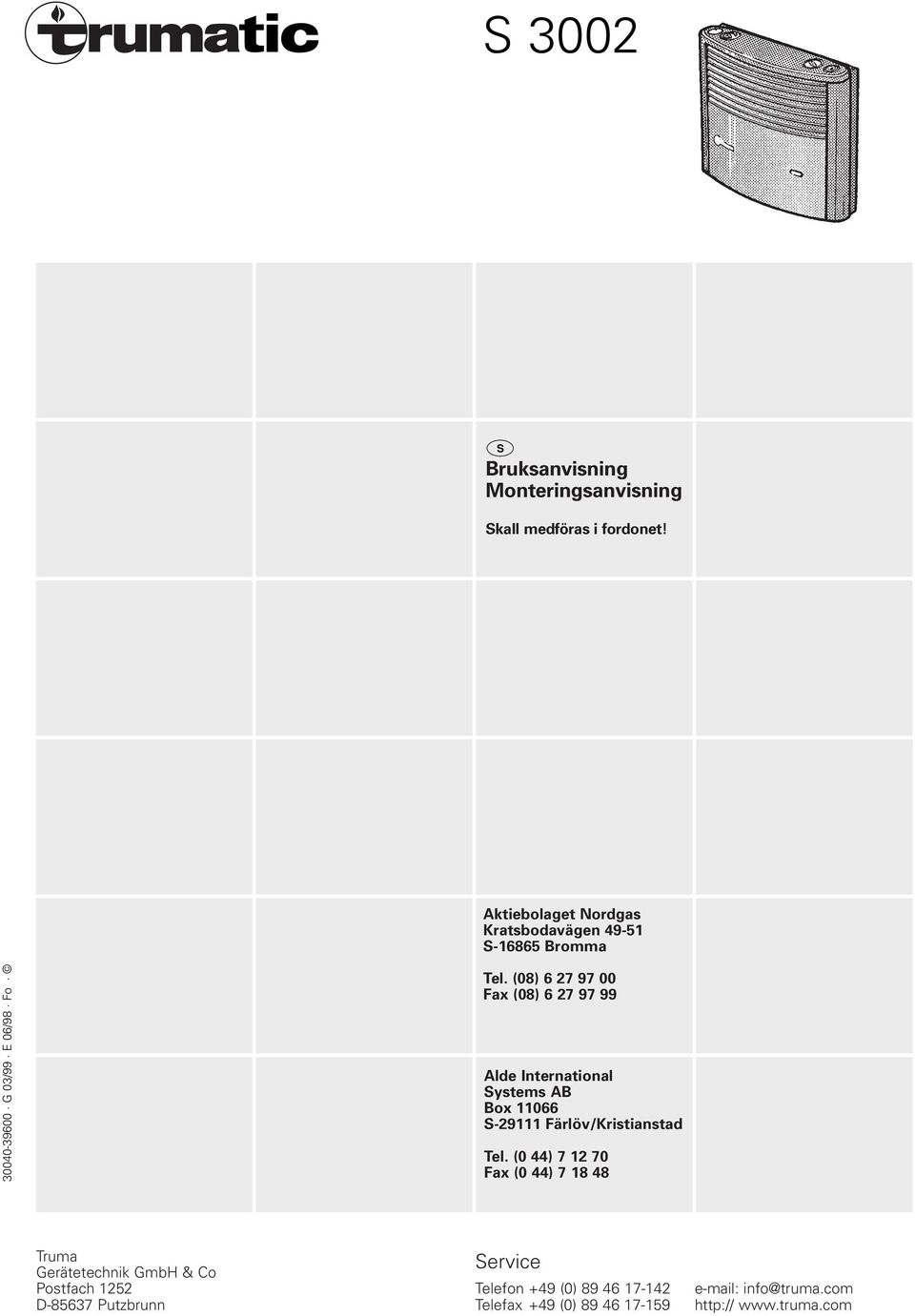 (08) 6 27 97 00 Fax (08) 6 27 97 99 Alde International Systems AB Box 11066 S-29111 Färlöv/Kristianstad Tel.