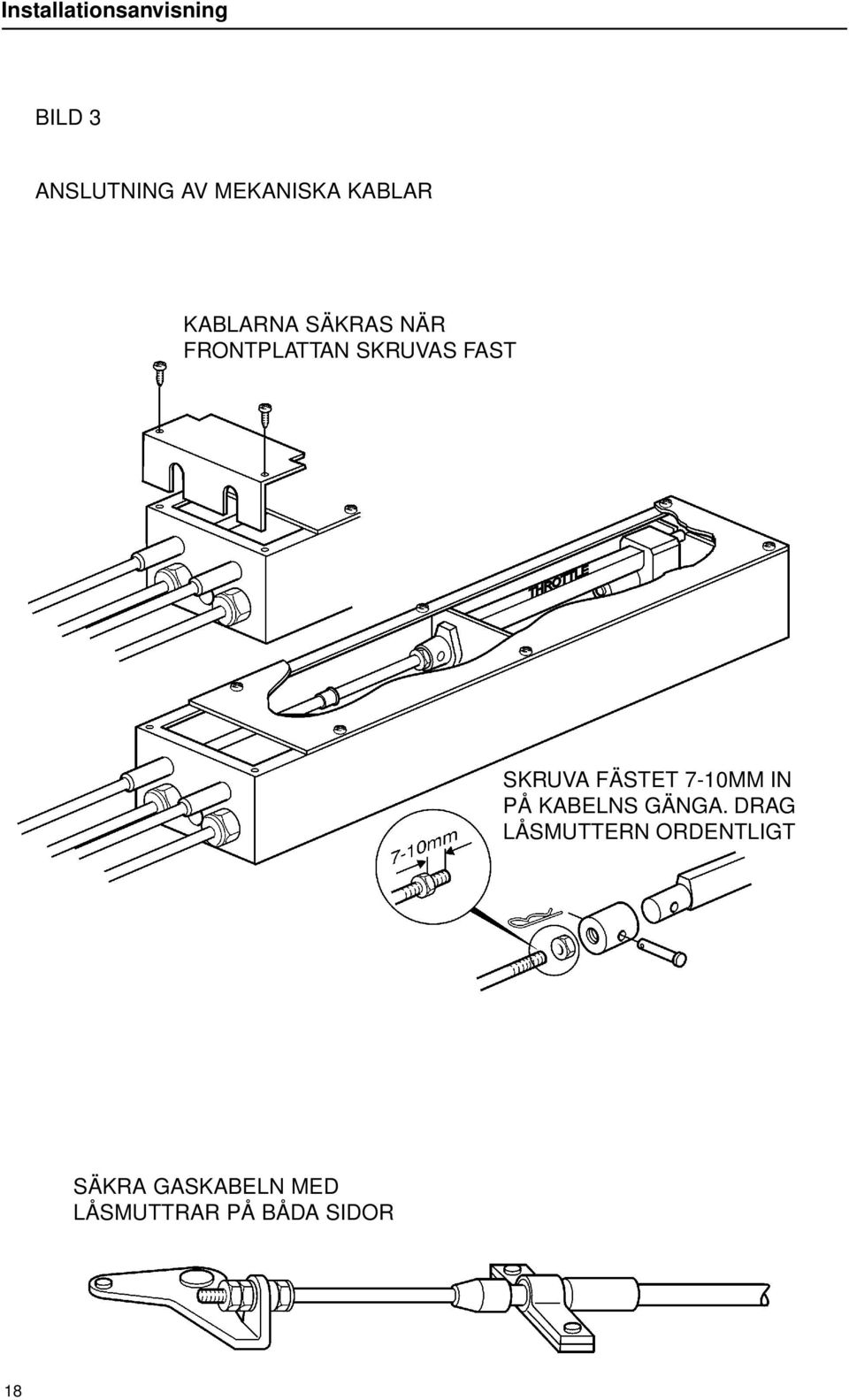 SKRUVA FÄSTET 7-10MM IN PÅ KABELNS GÄNGA.