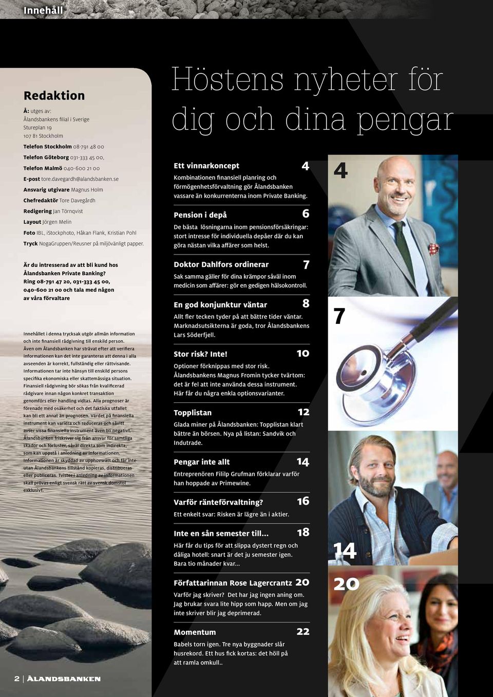 se Ansvarig utgivare Magnus Holm Chefredaktör Tore Davegårdh Redigering Jan Törnqvist Layout Jörgen Melin Foto IBL, istockphoto, Håkan Flank, Kristian Pohl Tryck NogaGruppen/Reusner på miljövänligt