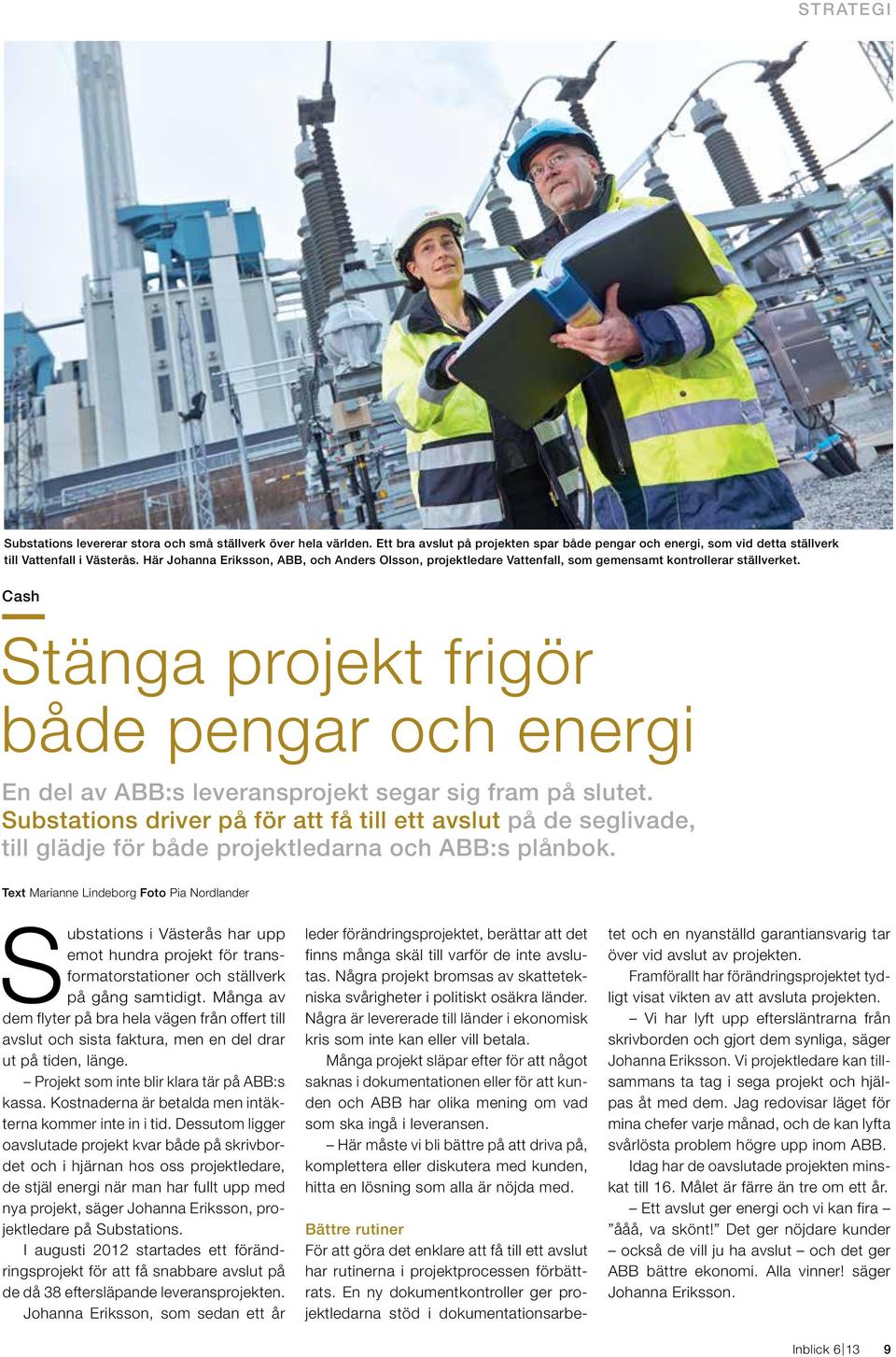 Cash Stänga projekt frigör både pengar och energi En del av ABB:s leveransprojekt segar sig fram på slutet.