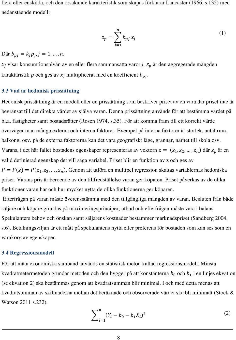 3 Vad är hedonisk prissättning Hedonisk prissättning är en modell eller en prissättning som beskriver priset av en vara där priset inte är begränsat till det direkta värdet av själva varan.