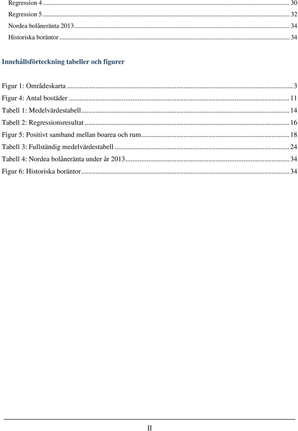 .. 11 Tabell 1: Medelvärdestabell... 14 Tabell 2: Regressionsresultat.