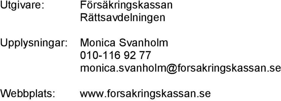 Monica Svanholm 010-116 92 77 monica.