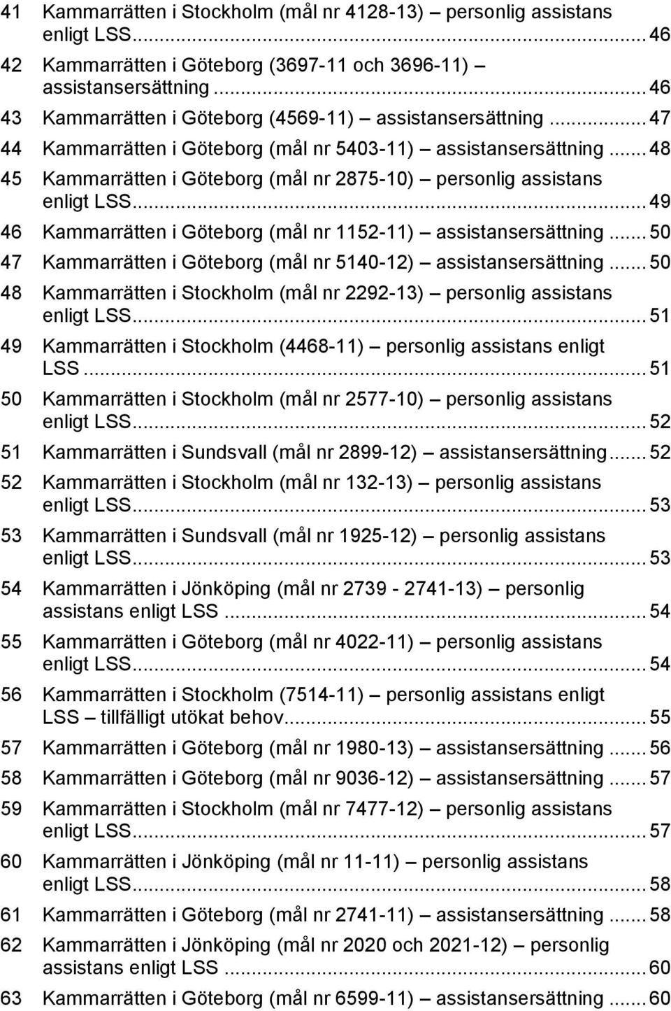 .. 48 45 Kammarrätten i Göteborg (mål nr 2875-10) personlig assistans enligt LSS... 49 46 Kammarrätten i Göteborg (mål nr 1152-11) assistansersättning.