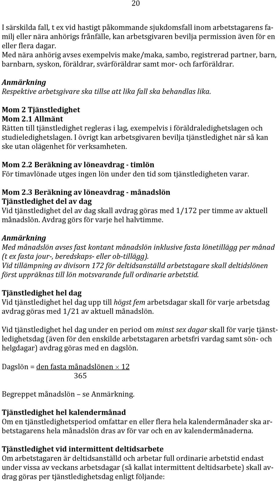 Anmärkning Respektive arbetsgivare ska tillse att lika fall ska behandlas lika. Mom 2 Tjänstledighet Mom 2.