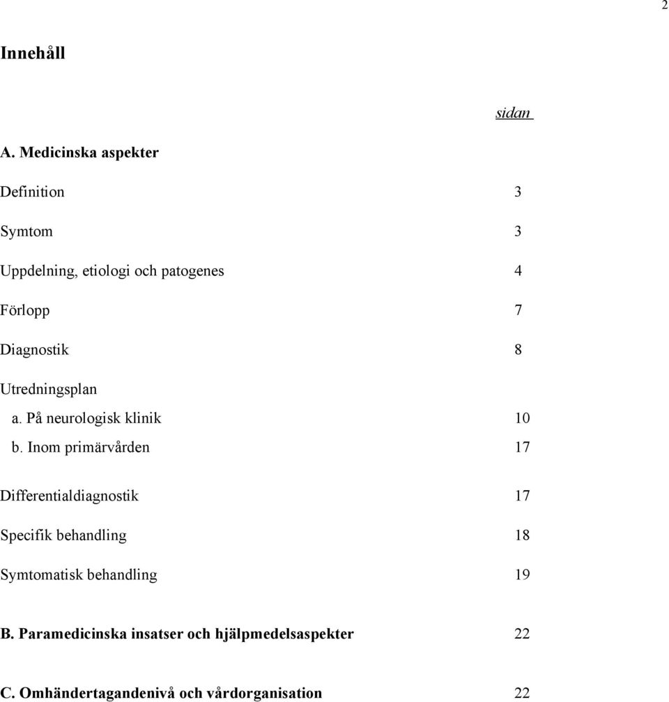 Diagnostik 8 Utredningsplan a. På neurologisk klinik 10 b.