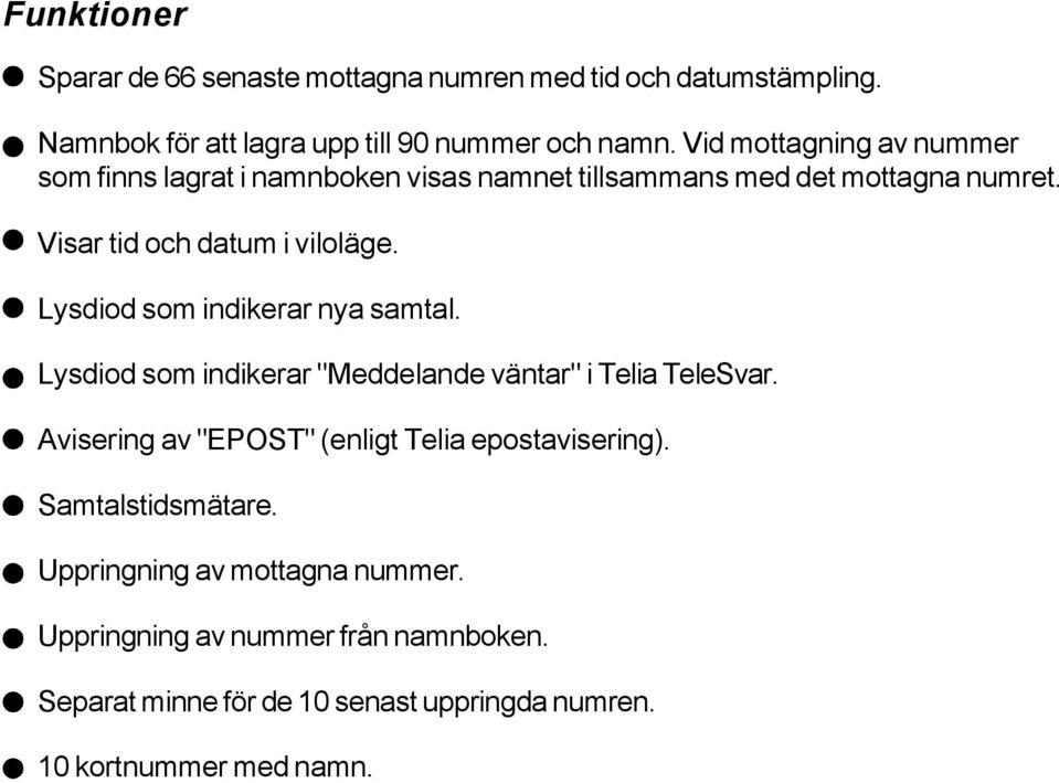 Lysdiod som indikerar nya samtal. Lysdiod som indikerar "Meddelande väntar" i Telia TeleSvar.