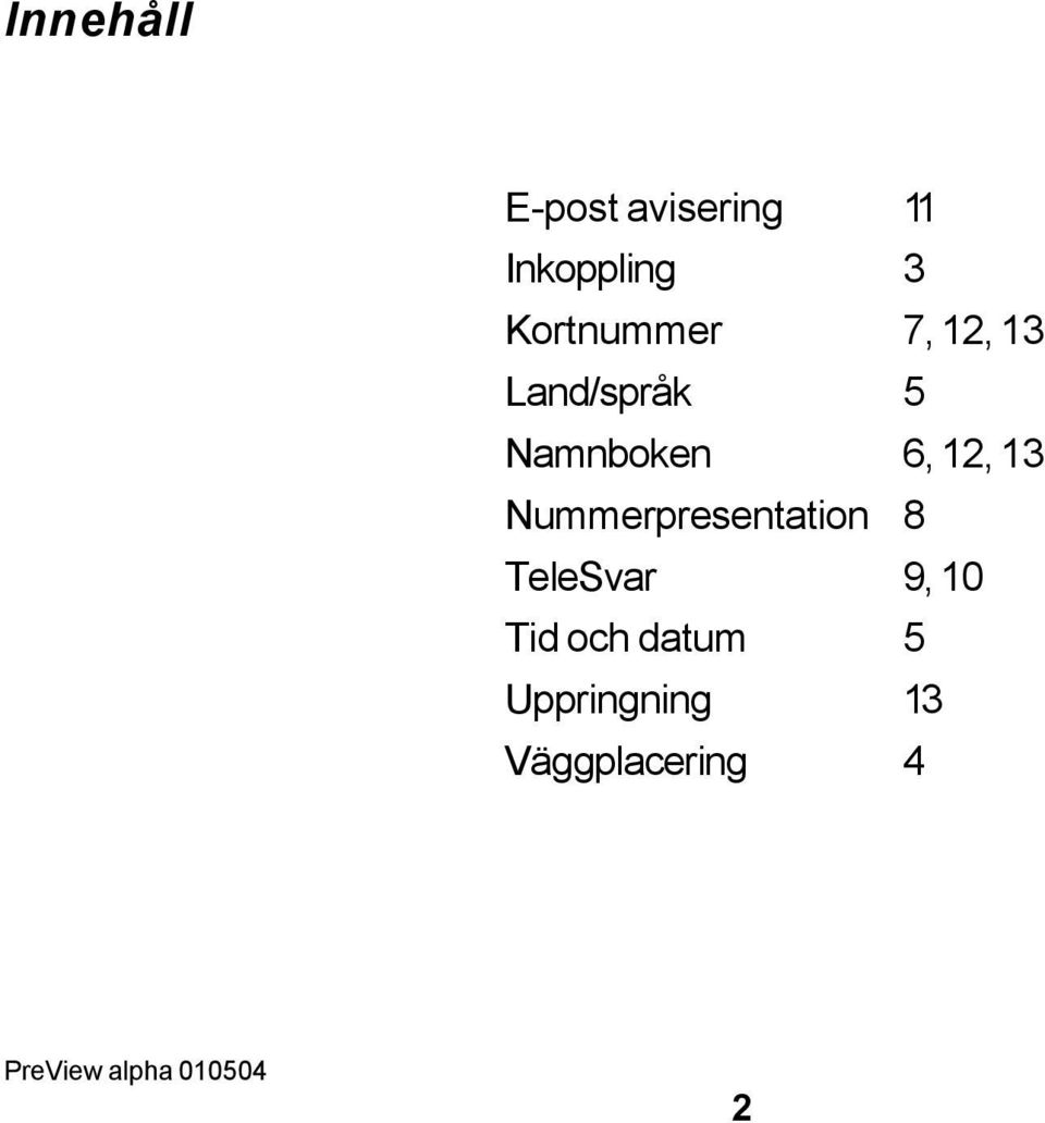 13 Nummerpresentation 8 TeleSvar 9, 10 Tid och