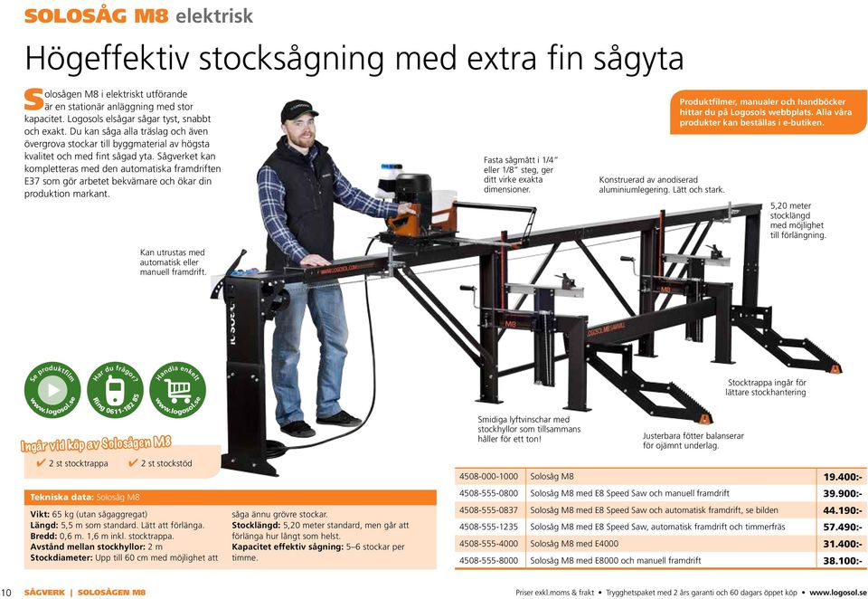 Sågverket kan kompletteras med den automatiska framdriften E37 som gör arbetet bekvämare och ökar din produktion markant. Kan utrustas med automatisk eller manuell framdrift.