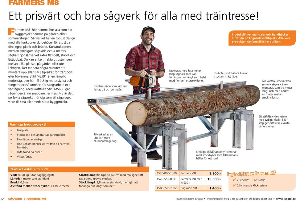 Konstruktionen med en smidigare sågsläde och 4 meters sågbalk gör sågverket extra flexibelt, stabilt och lättjobbat.