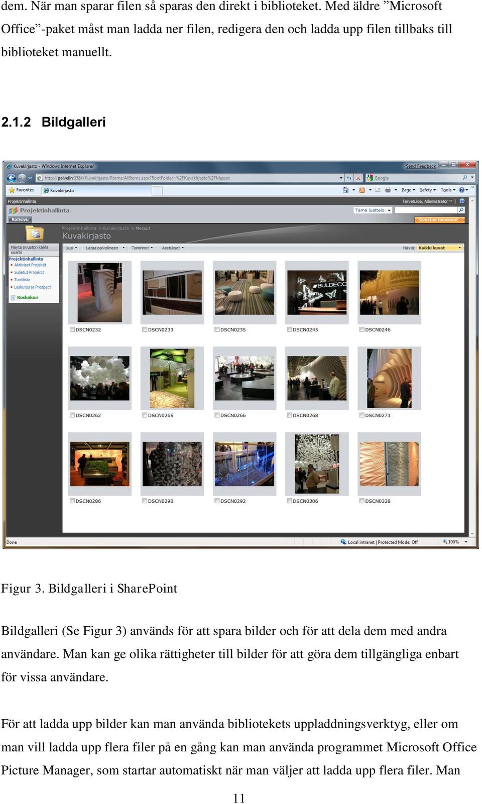 Bildgalleri i SharePoint Bildgalleri (Se Figur 3) används för att spara bilder och för att dela dem med andra användare.