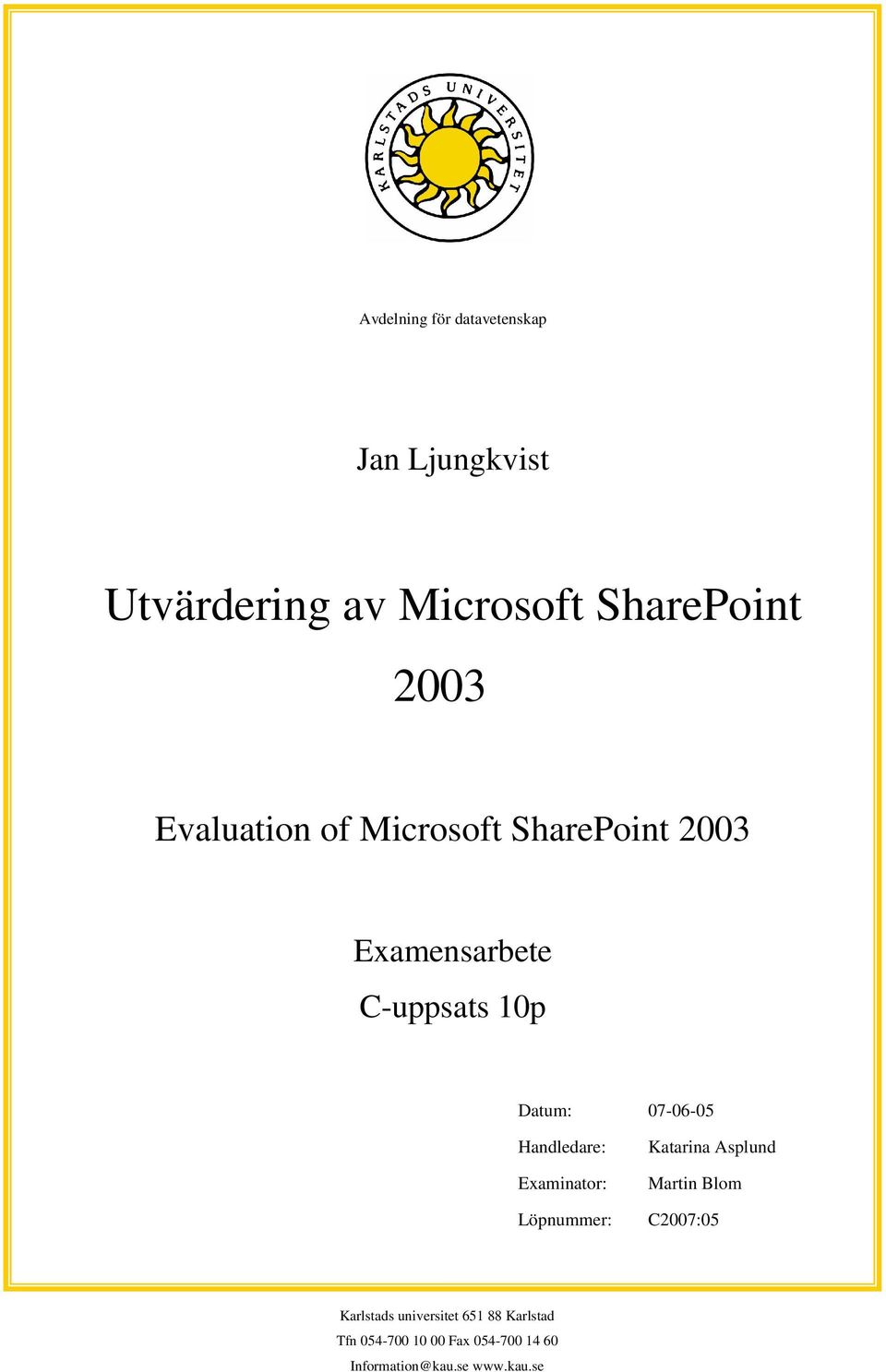 Handledare: Examinator: Katarina Asplund Martin Blom Löpnummer: C2007:05 Karlstads