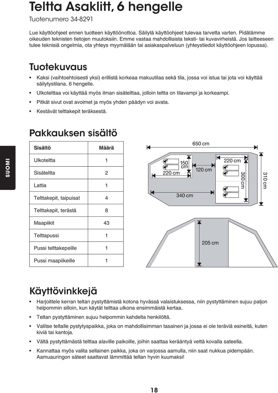 Tuotekuvaus Kaksi (vaihtoehtoisesti yksi) erillistä korkeaa makuutilaa sekä tila, jossa voi istua tai jota voi käyttää säilytystilana. 6 hengelle.