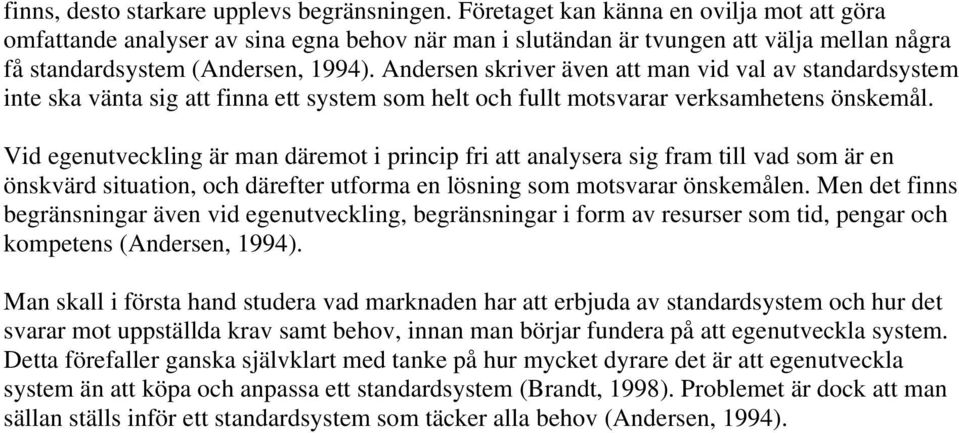 Andersen skriver även att man vid val av standardsystem inte ska vänta sig att finna ett system som helt och fullt motsvarar verksamhetens önskemål.