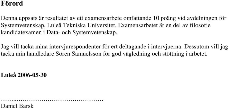 Examensarbetet är en del av filosofie kandidatexamen i Data- och Systemvetenskap.