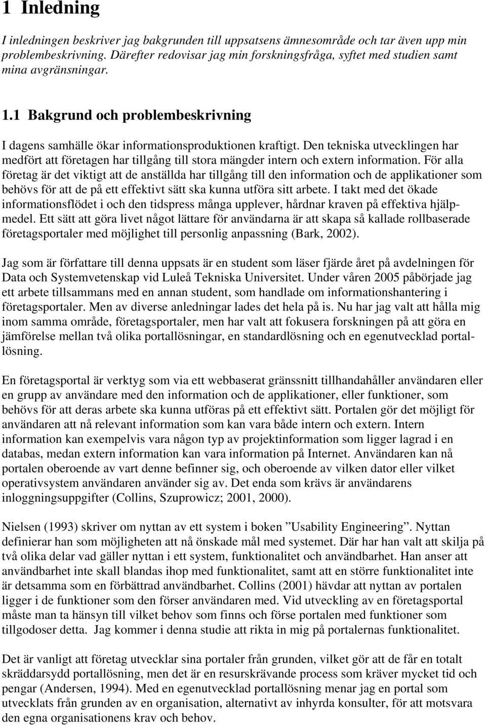 Den tekniska utvecklingen har medfört att företagen har tillgång till stora mängder intern och extern information.