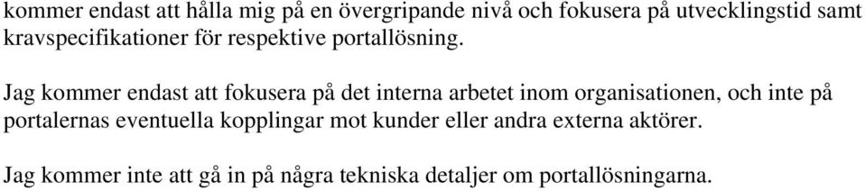 Jag kommer endast att fokusera på det interna arbetet inom organisationen, och inte på