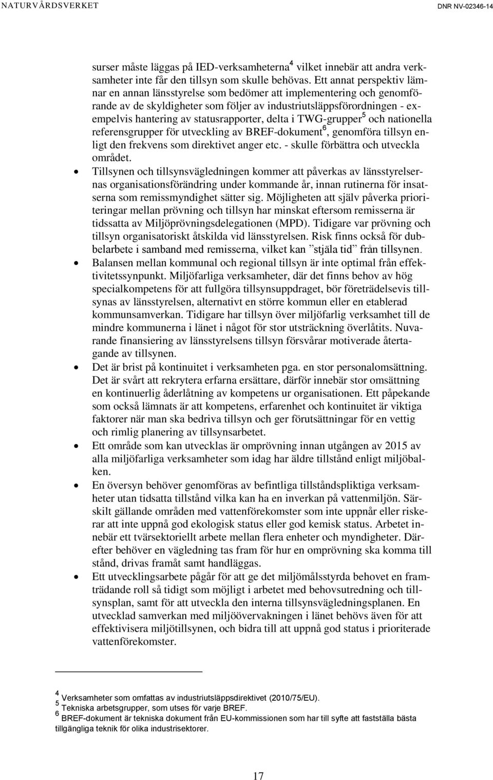 statusrapporter, delta i TWG-grupper 5 och nationella referensgrupper för utveckling av BREF-dokument 6, genomföra tillsyn enligt den frekvens som direktivet anger etc.