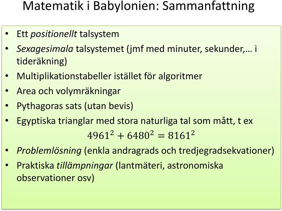 sats (utan bevis) Egyptiska trianglar med stora naturliga tal som mått, t ex 4961 2 + 6480 2 = 8161 2