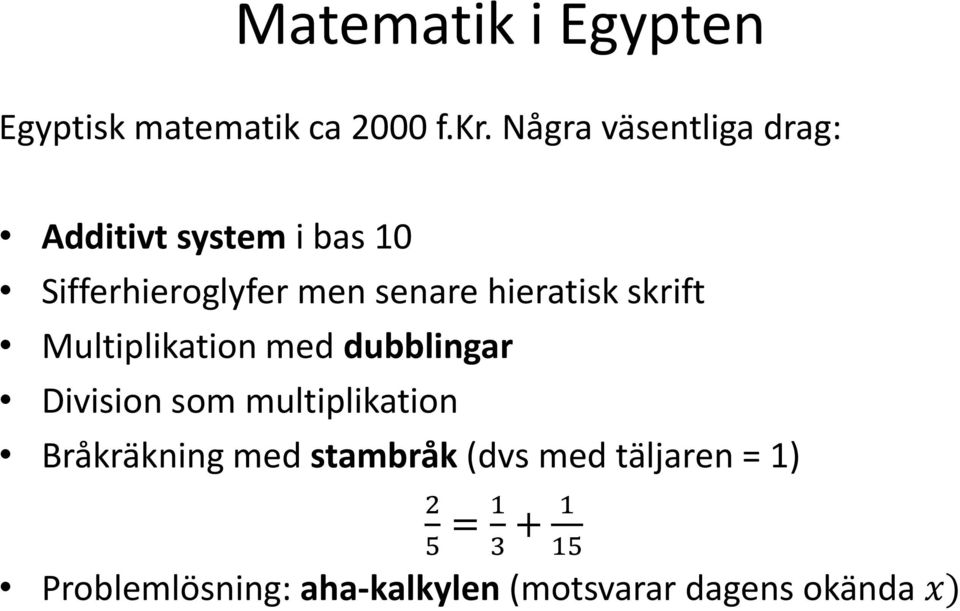 hieratisk skrift Multiplikation med dubblingar Division som multiplikation