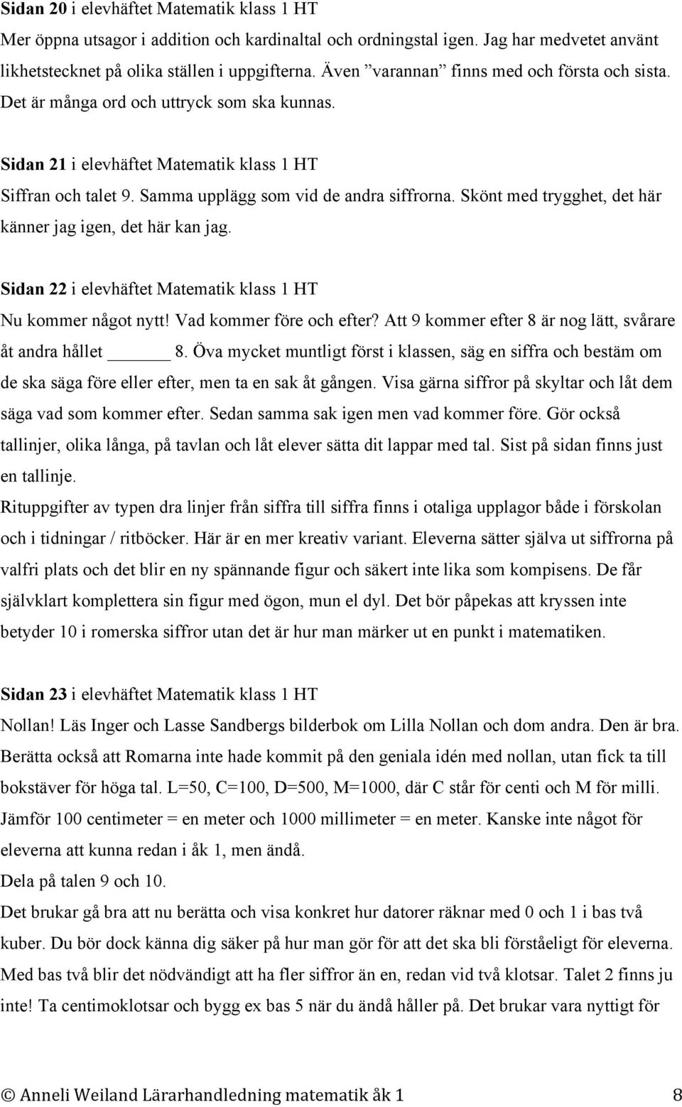 Skönt med trygghet, det här känner jag igen, det här kan jag. Sidan 22 i elevhäftet Matematik klass 1 HT Nu kommer något nytt! Vad kommer före och efter?