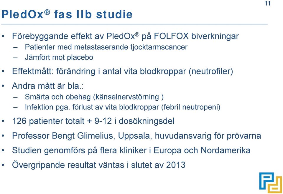 : Smärta och obehag (känselnervstörning ) Infektion pga.