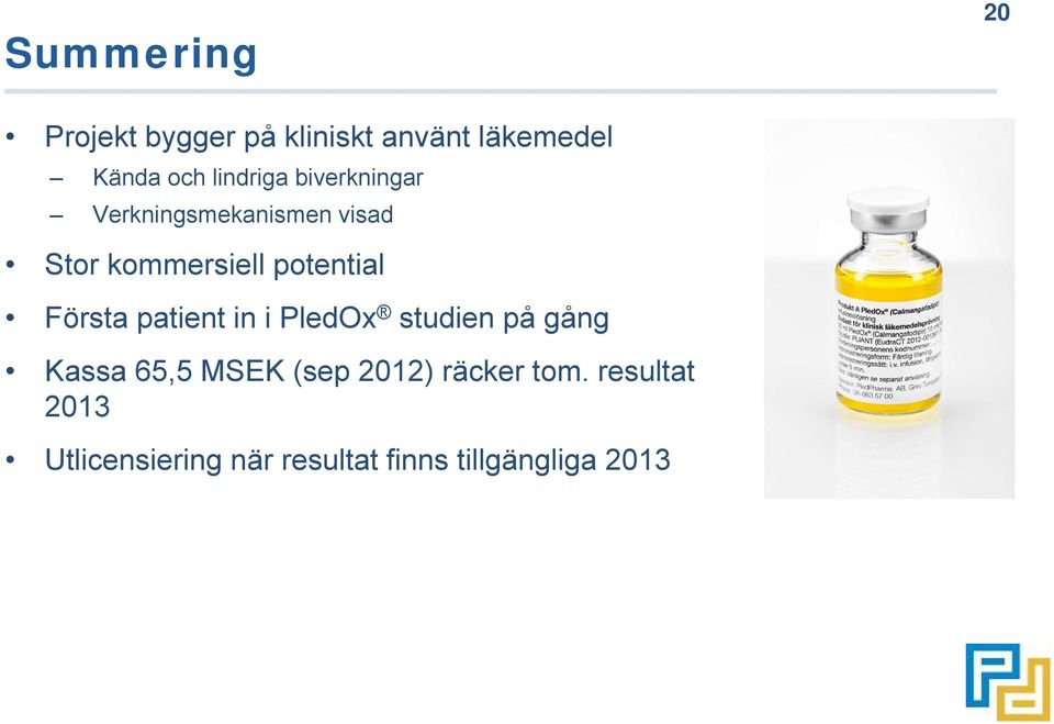 potential Första patient in i PledOx studien på gång Kassa 65,5 MSEK