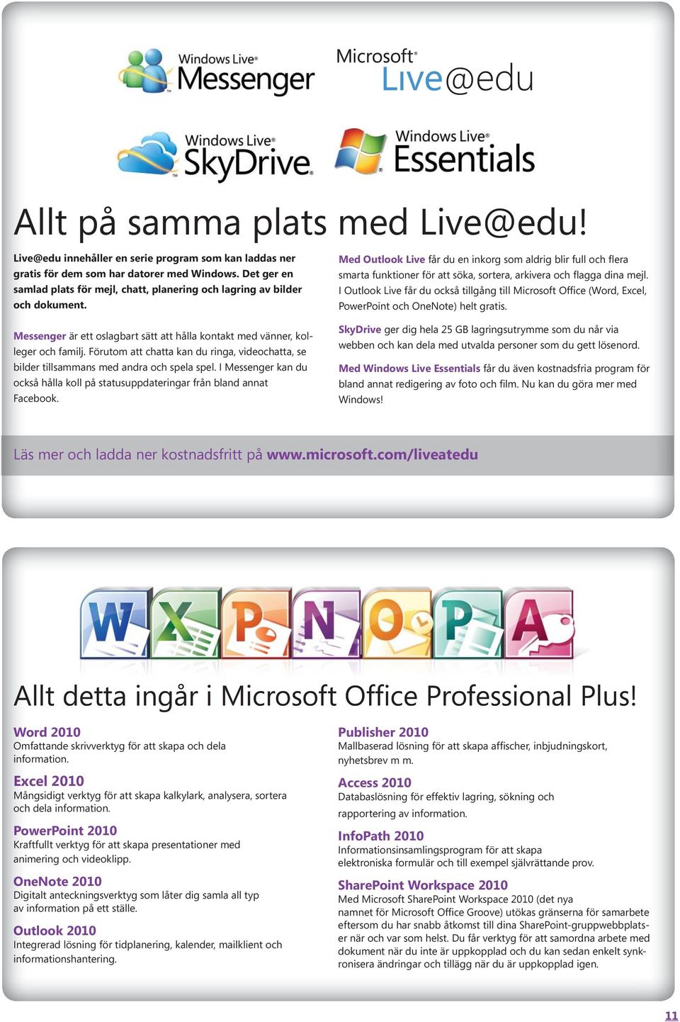 samlad plats för mejl, chatt, planering och lagring av bilder I Outlook Live får du också tillgång till Microsoft Office (Word, Excel, och dokument. PowerPoint och OneNote) helt gratis.