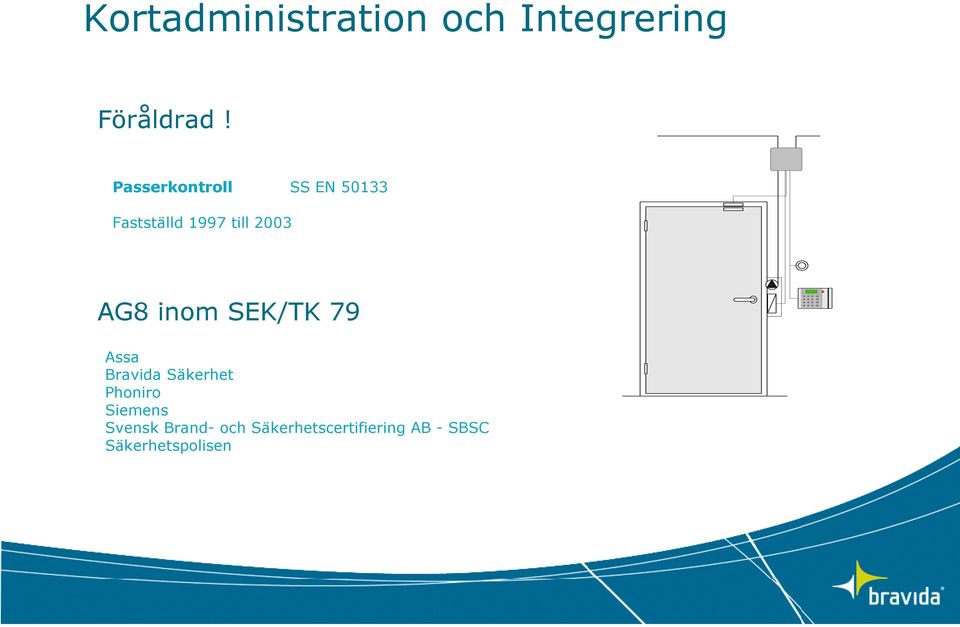 AG8 inom SEK/TK 79 Assa Bravida Säkerhet Phoniro