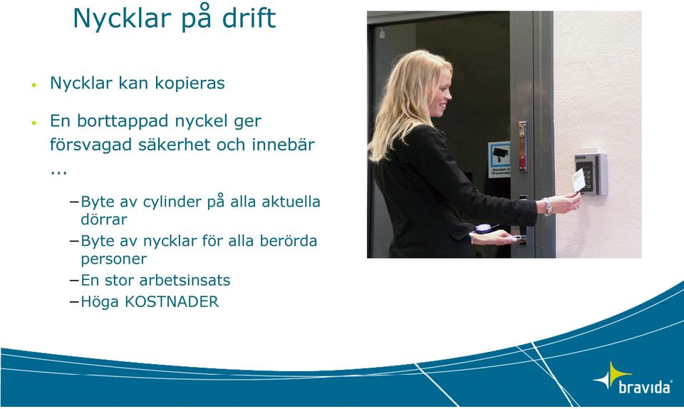 .. Byte av cylinder på alla aktuella dörrar Byte av