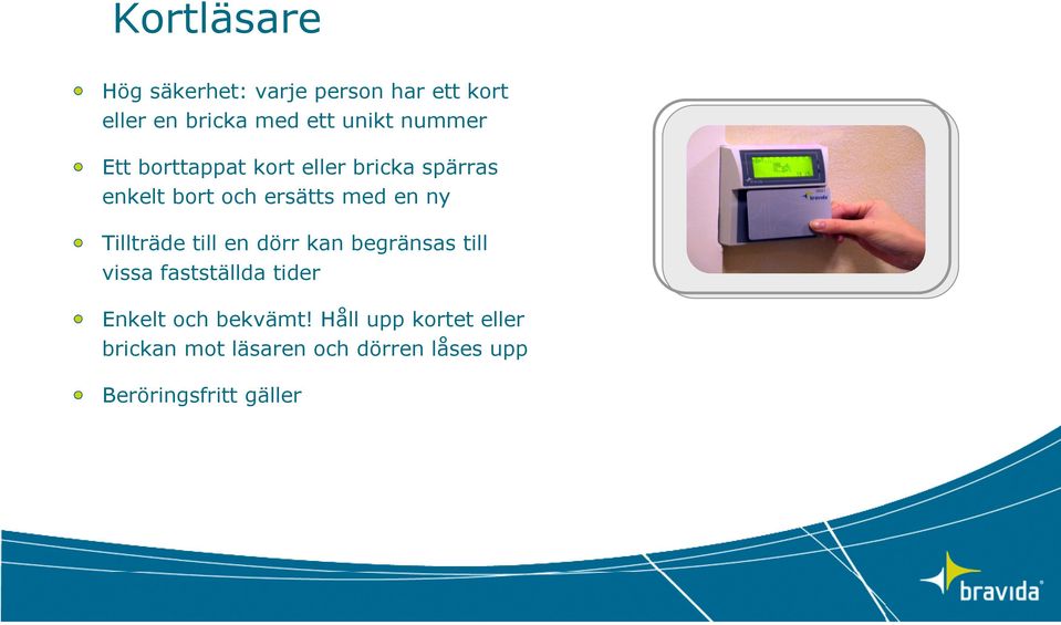 Tillträde till en dörr kan begränsas till vissa fastställda tider Enkelt och