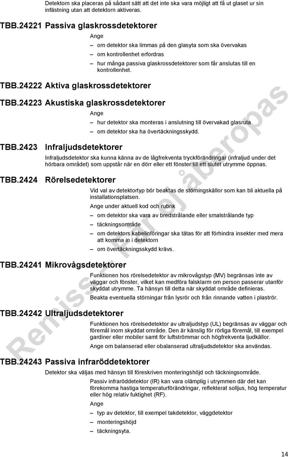 24223 Akustiska glaskrossdetektorer hur många passiva glaskrossdetektorer som får anslutas till en kontrollenhet. TBB.