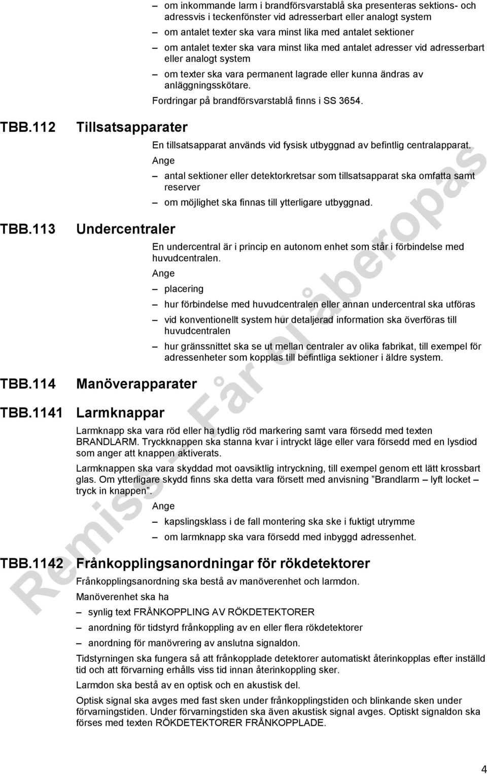 antalet sektioner om antalet texter ska vara minst lika med antalet adresser vid adresserbart eller analogt system om texter ska vara permanent lagrade eller kunna ändras av anläggningsskötare.