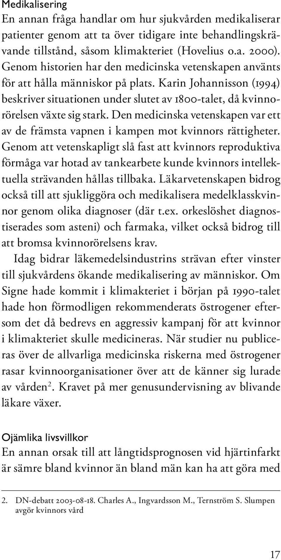 Den medicinska vetenskapen var ett av de främsta vapnen i kampen mot kvinnors rättigheter.