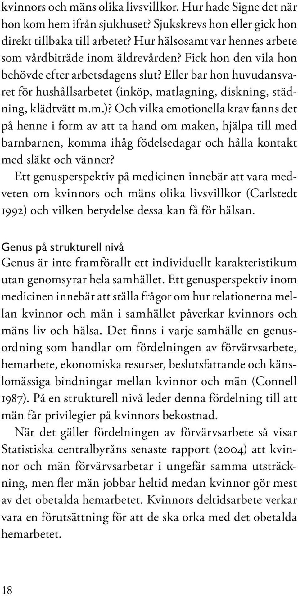 Eller bar hon huvudansvaret för hushållsarbetet (inköp, matlagning, diskning, städning, klädtvätt m.m.)?