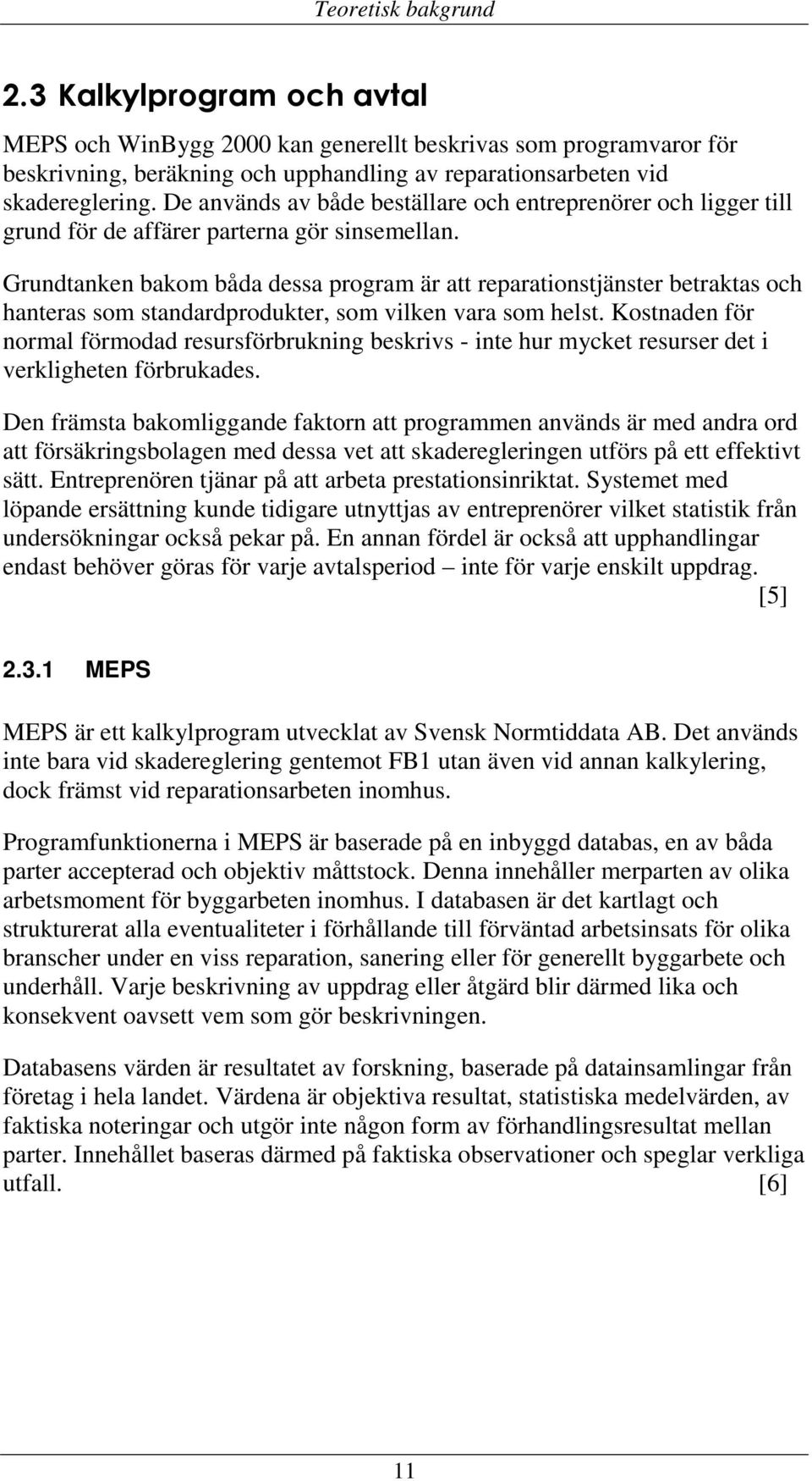 Grundtanken bakom båda dessa program är att reparationstjänster betraktas och hanteras som standardprodukter, som vilken vara som helst.