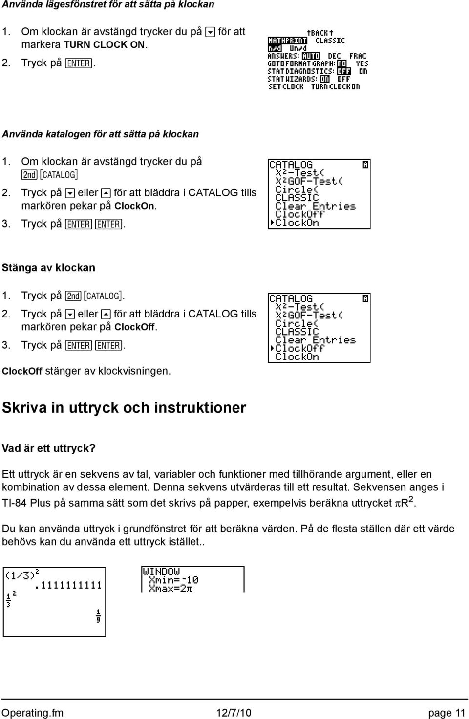 3. Tryck på Í Í. ClockOff stänger av klockvisningen. Skriva in uttryck och instruktioner Vad är ett uttryck?