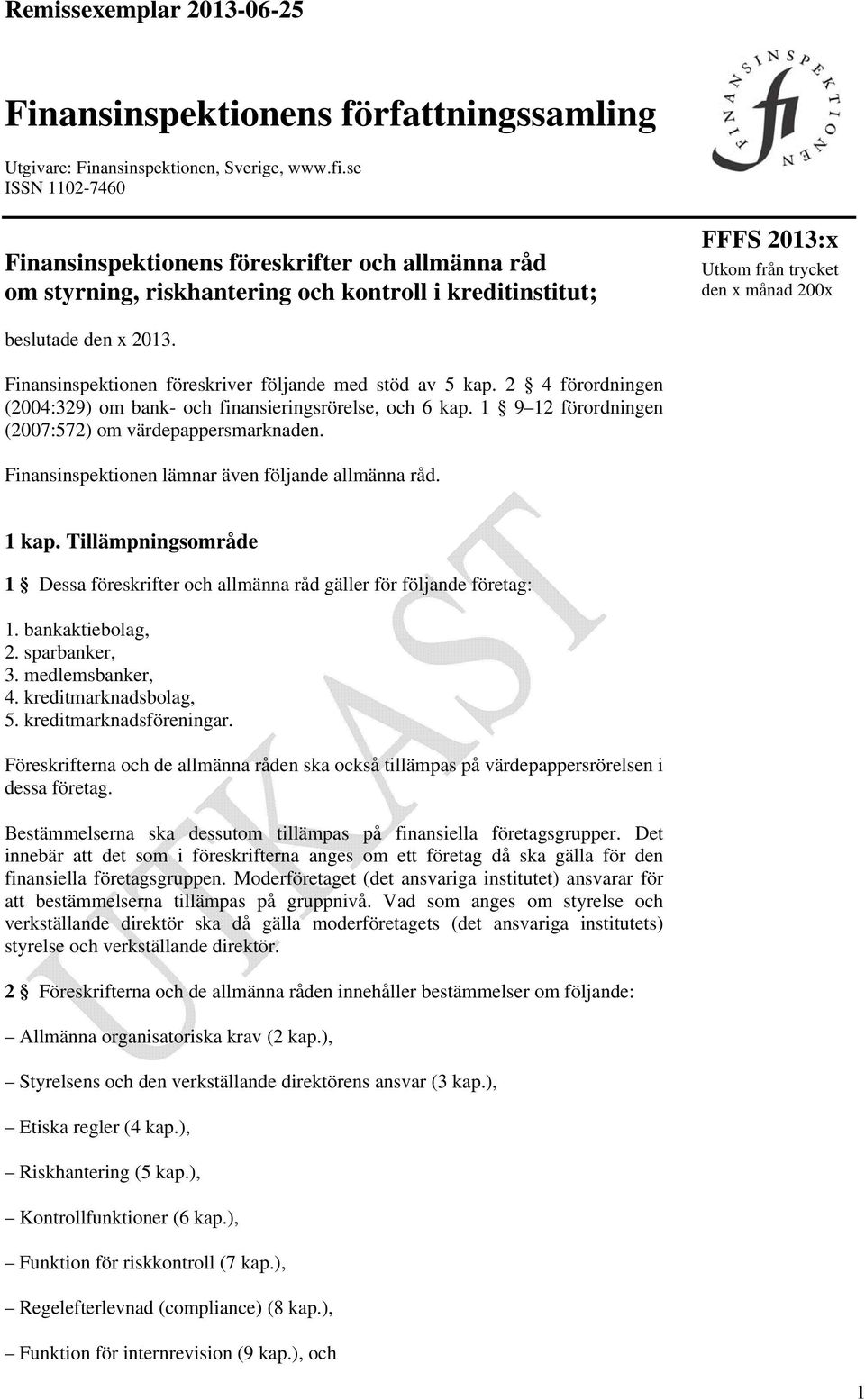 Finansinspektionen föreskriver följande med stöd av 5 kap. 2 4 förordningen (2004:329) om bank- och finansieringsrörelse, och 6 kap. 1 9 12 förordningen (2007:572) om värdepappersmarknaden.