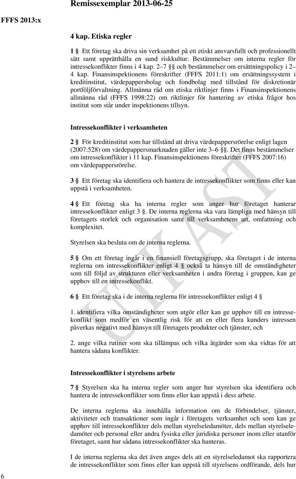 Finansinspektionens föreskrifter (FFFS 2011:1) om ersättningssystem i kreditinstitut, värdepappersbolag och fondbolag med tillstånd för diskretionär portföljförvaltning.