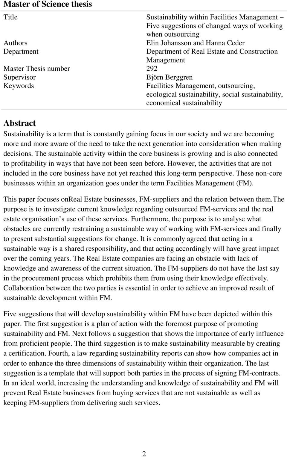 sustainability Abstract Sustainability is a term that is constantly gaining focus in our society and we are becoming more and more aware of the need to take the next generation into consideration