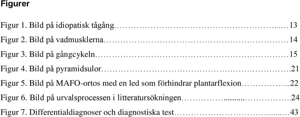 .21 Figur 5. Bild på MAFO-ortos med en led som förhindrar plantarflexion...22 Figur 6.