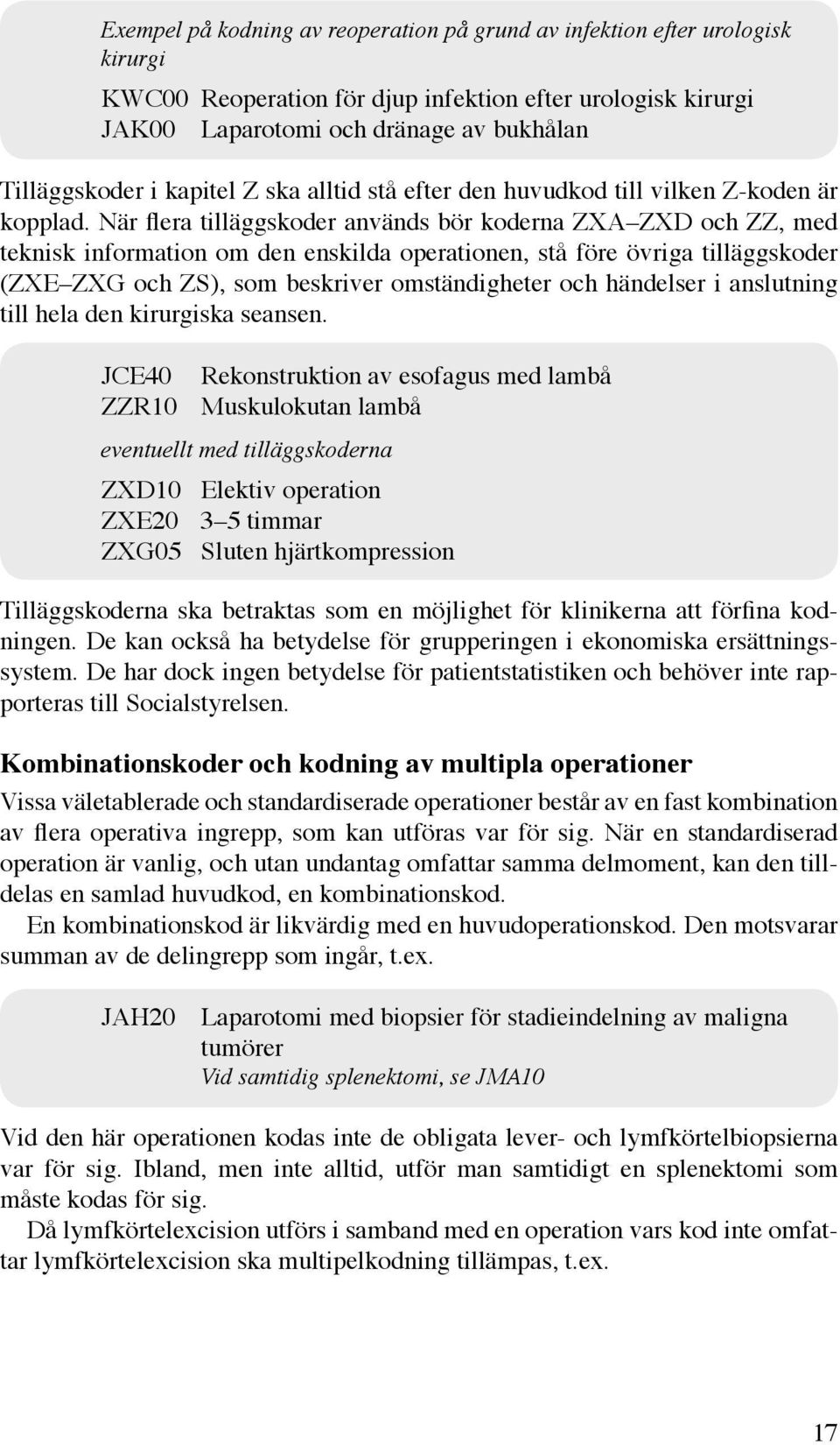 När flera tilläggskoder används bör koderna ZXA ZXD och ZZ, med teknisk information om den enskilda operationen, stå före övriga tilläggskoder (ZXE ZXG och ZS), som beskriver omständigheter och