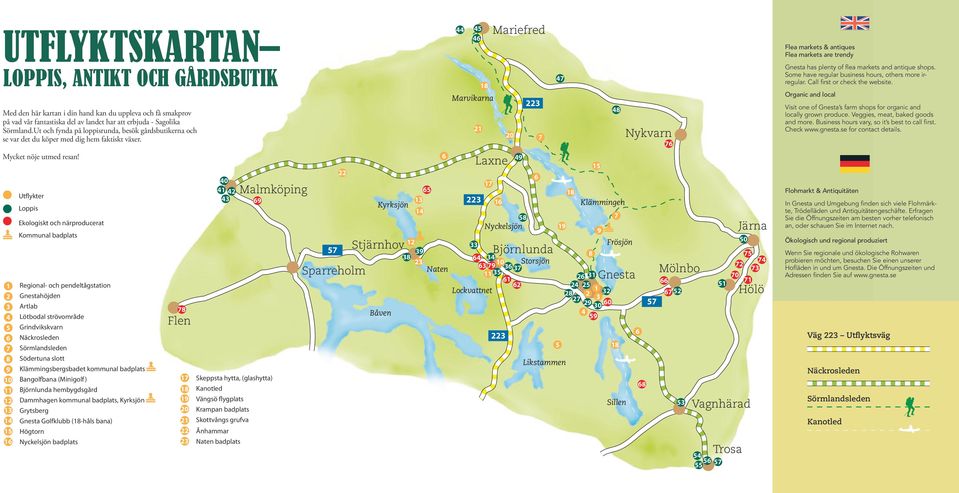 Utflykter Loppis Ekologiskt och närproducerat Kommunal badplats 1 Regional- och pendeltågstation 2 Gnestahöjden 3 Artlab 4 Lötbodal strövområde 5 Grindvikskvarn 6 Näckrosleden 7 Sörmlandsleden 8