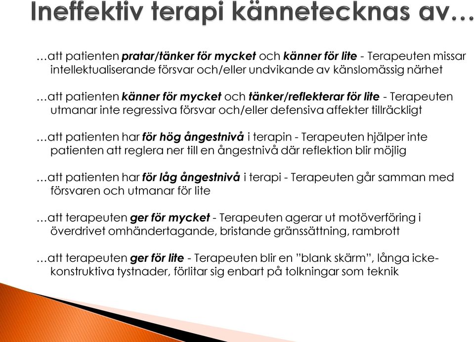 att reglera ner till en ångestnivå där reflektion blir möjlig att patienten har för låg ångestnivå i terapi - Terapeuten går samman med försvaren och utmanar för lite att terapeuten ger för mycket -