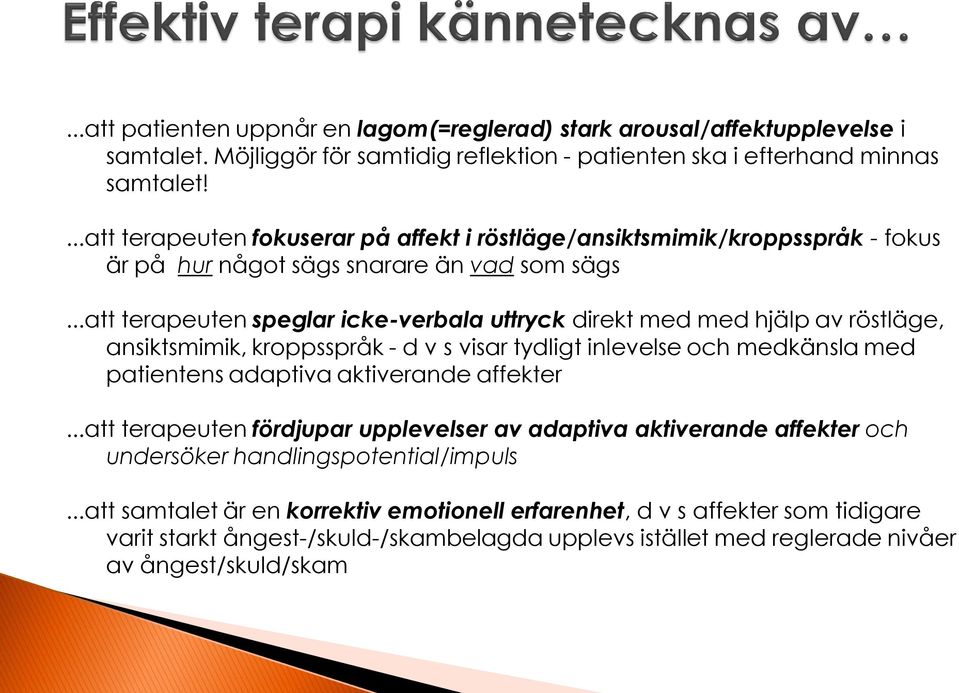 ..att terapeuten speglar icke-verbala uttryck direkt med med hjälp av röstläge, ansiktsmimik, kroppsspråk - d v s visar tydligt inlevelse och medkänsla med patientens adaptiva aktiverande affekter.