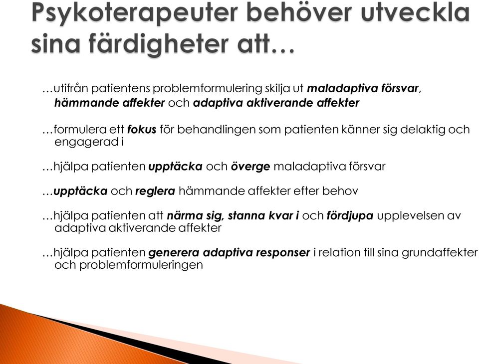 försvar upptäcka och reglera hämmande affekter efter behov hjälpa patienten att närma sig, stanna kvar i och fördjupa upplevelsen