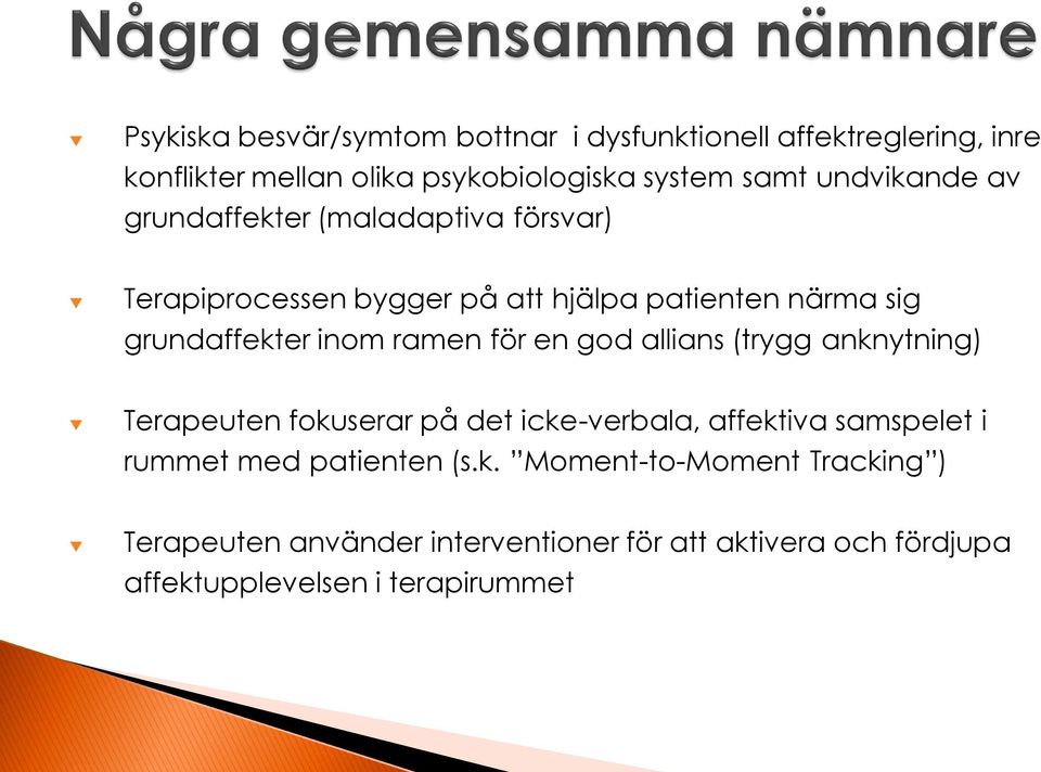 ramen för en god allians (trygg anknytning) Terapeuten fokuserar på det icke-verbala, affektiva samspelet i rummet med